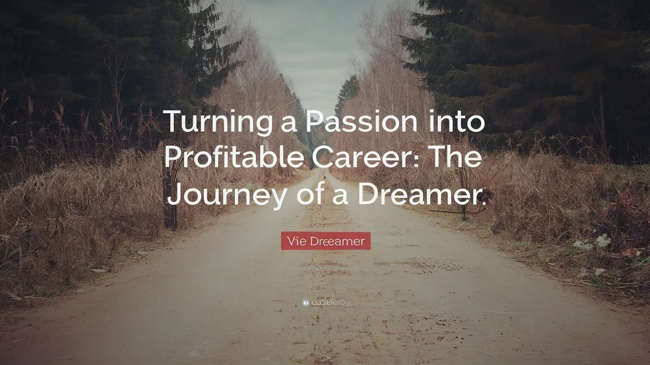 Turning a Passion into a Profitable Career: The Journey of a Dreamer